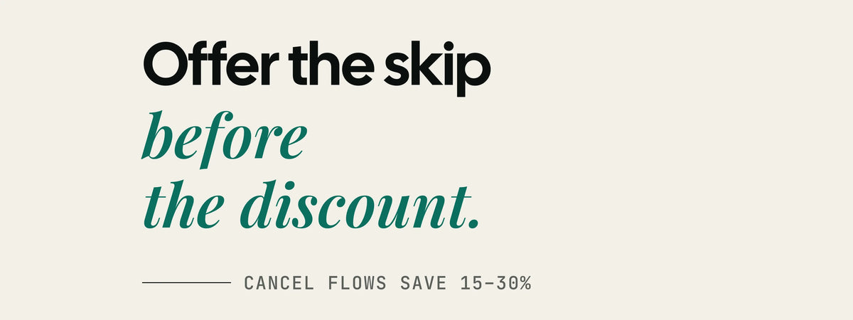 The words offer the skip before the discount, set large on off-white paper, above a line reading cancel flows save 15 to 30%.